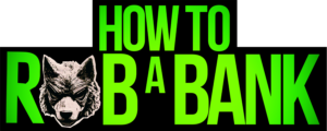 How To Rob a Bank